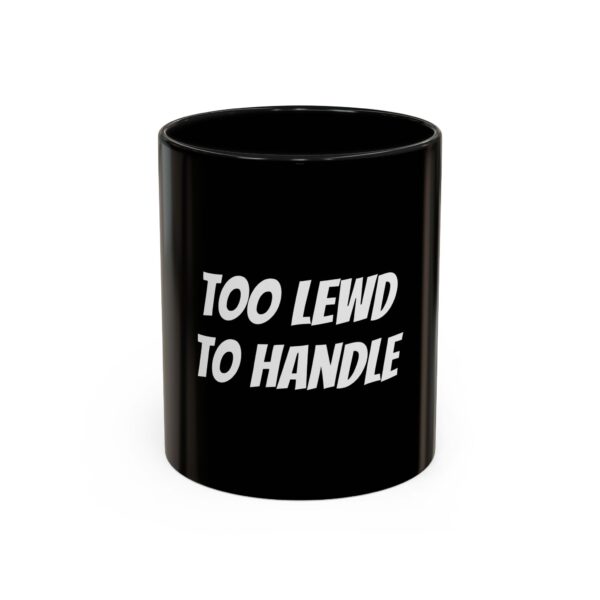 Too Lewd To Handle Coffee Mug Cup